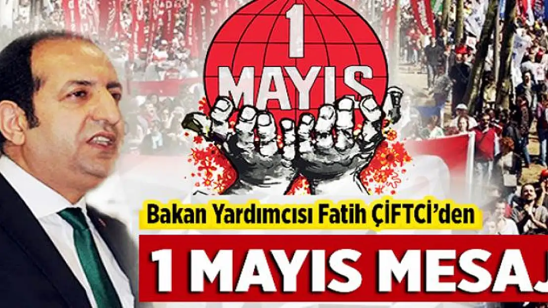 Çiftci'den '1 Mayıs' Mesajı