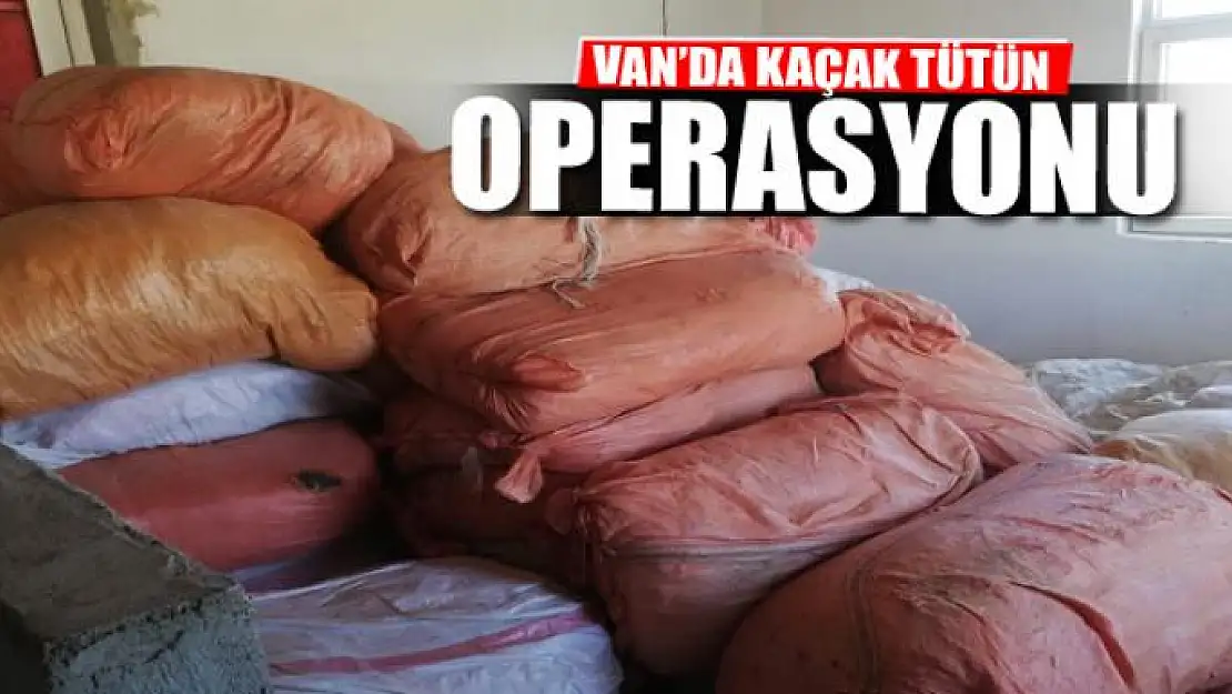 Van'da bin 660 kilogram kaçak tütün ele geçirildi