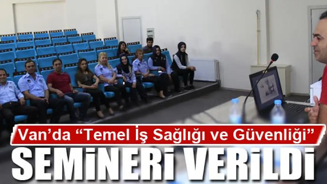 Van'da 'Temel İş Sağlığı ve Güvenliği' semineri