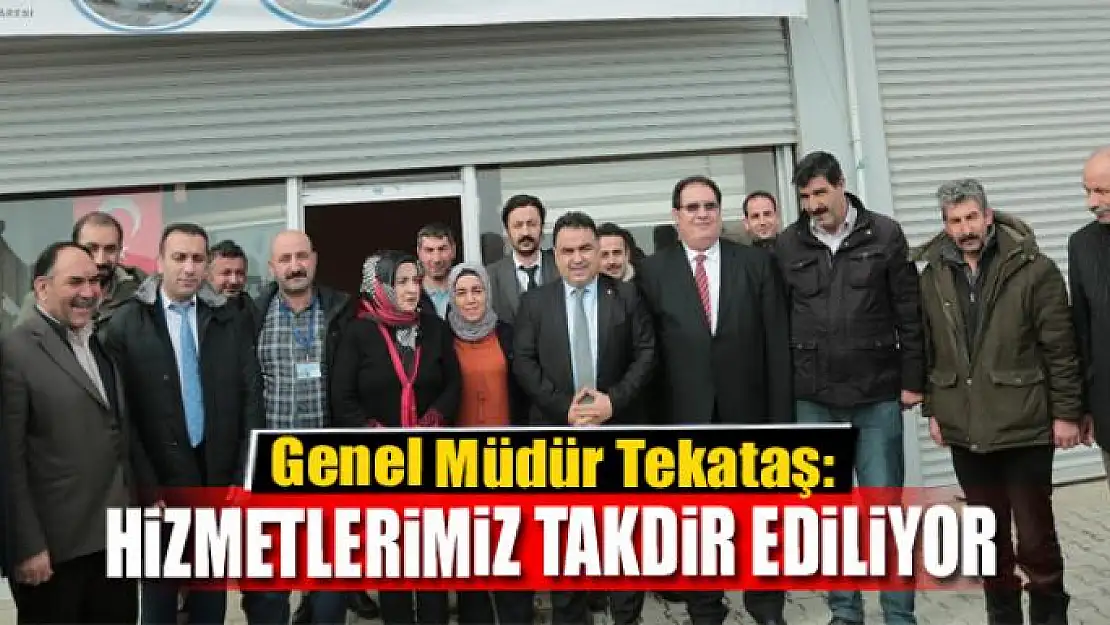 Genel Müdür Tekataş: 'Muhtarlar hizmeti takdir ediyor'