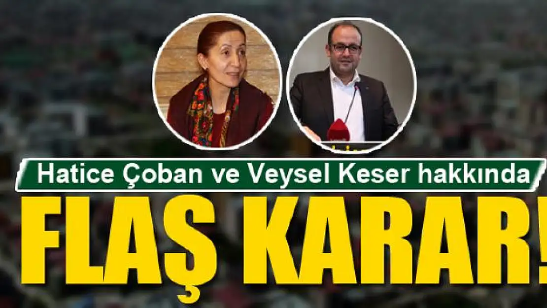 Hatice Çoban ve Veysel Keser hakkında flaş karar