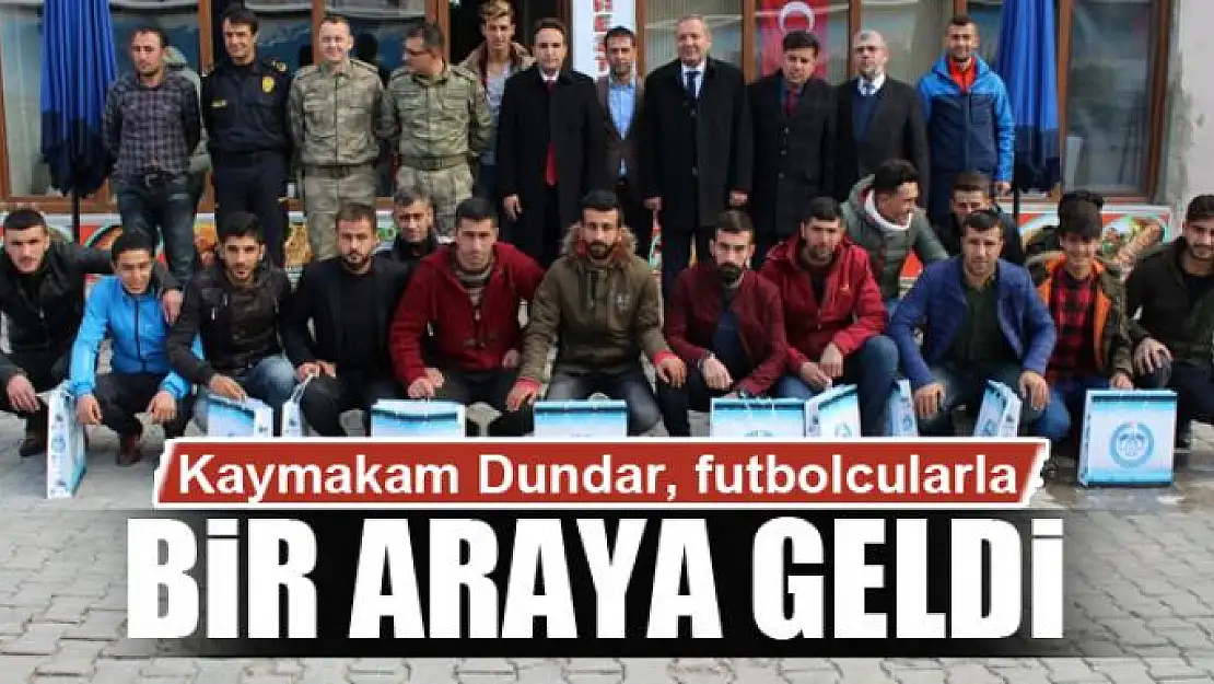 Kaymakam Dundar, futbolcularla bir araya geldi