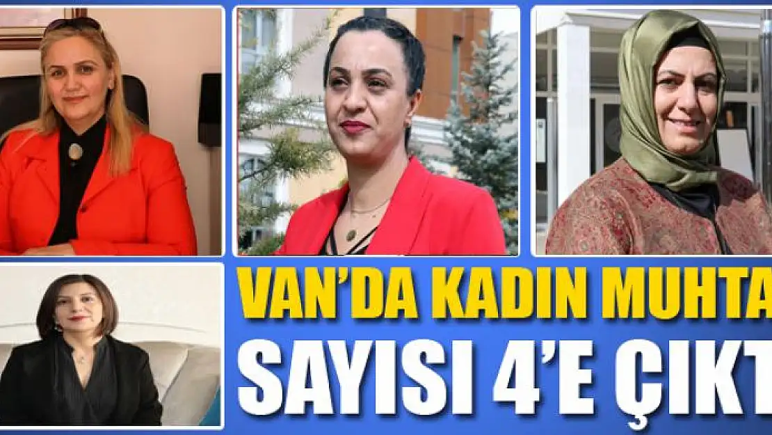 Van'da kadın muhtar sayısı 4'e çıktı