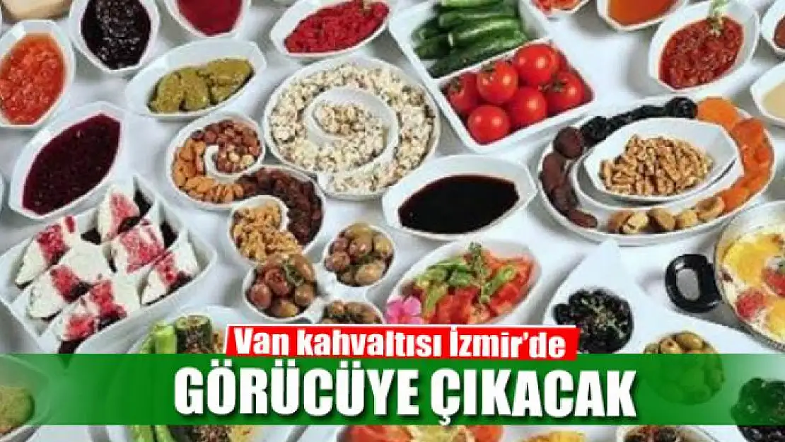 Van kahvaltısı İzmir'de görücüye çıkacak