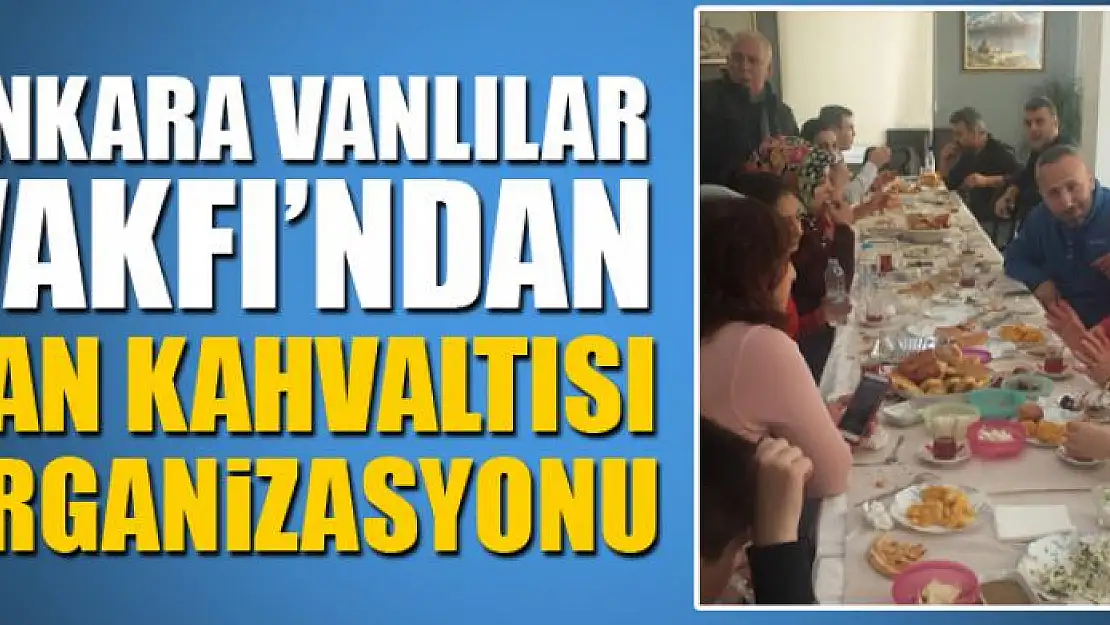 ANKARA VANLILAR VAKFI'NDAN VAN KAHVALTISI ORGANİZASYONU