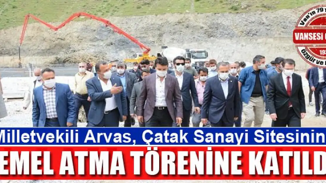 Milletvekili Arvas, Çatak Sanayi Sitesinin temel atma törenine katıldı