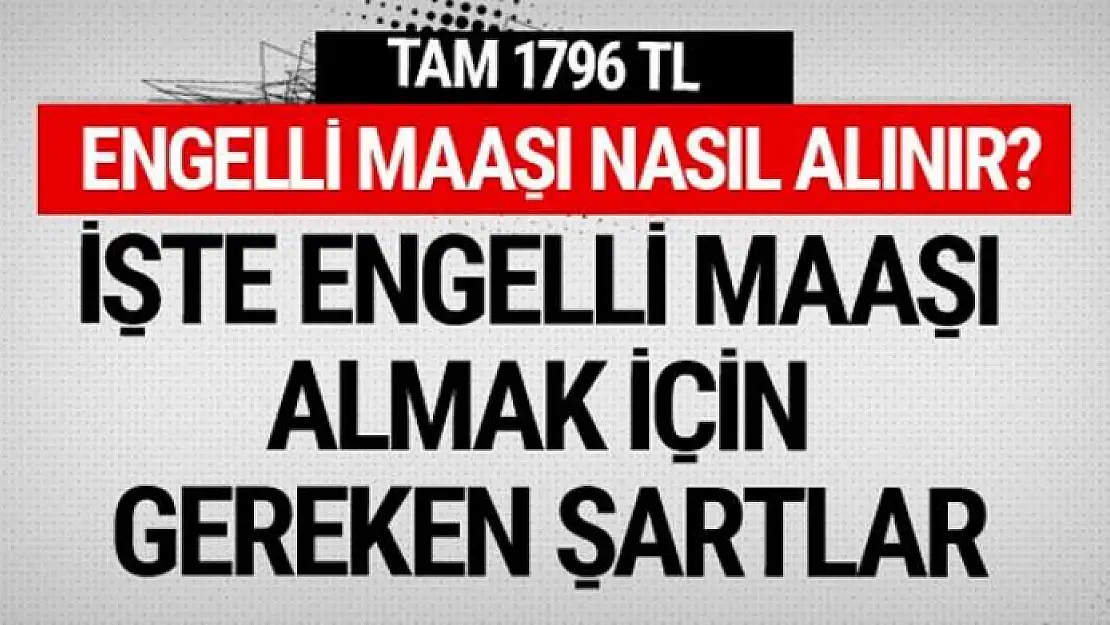 Engelli maaşı alma şartları nelerdir?