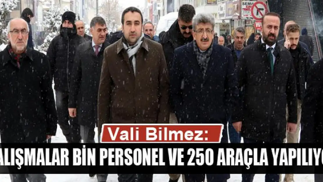 Vali Bilmez: Çalışmalar bin personel ve 250 araçla yapılıyor