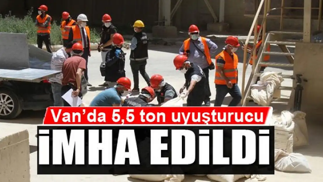 Van'da 5,5 ton uyuşturucu imha edildi