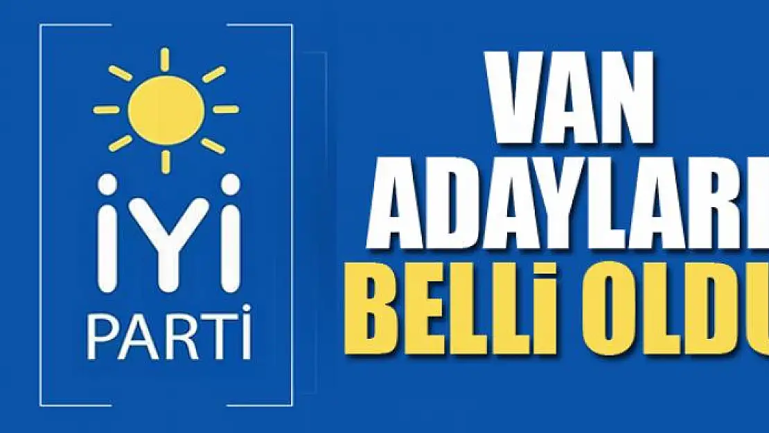 İyi Parti'nin Van adayları belli oldu