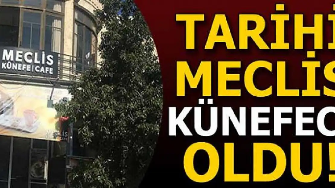 Tarihi Meclis künefeci oldu!