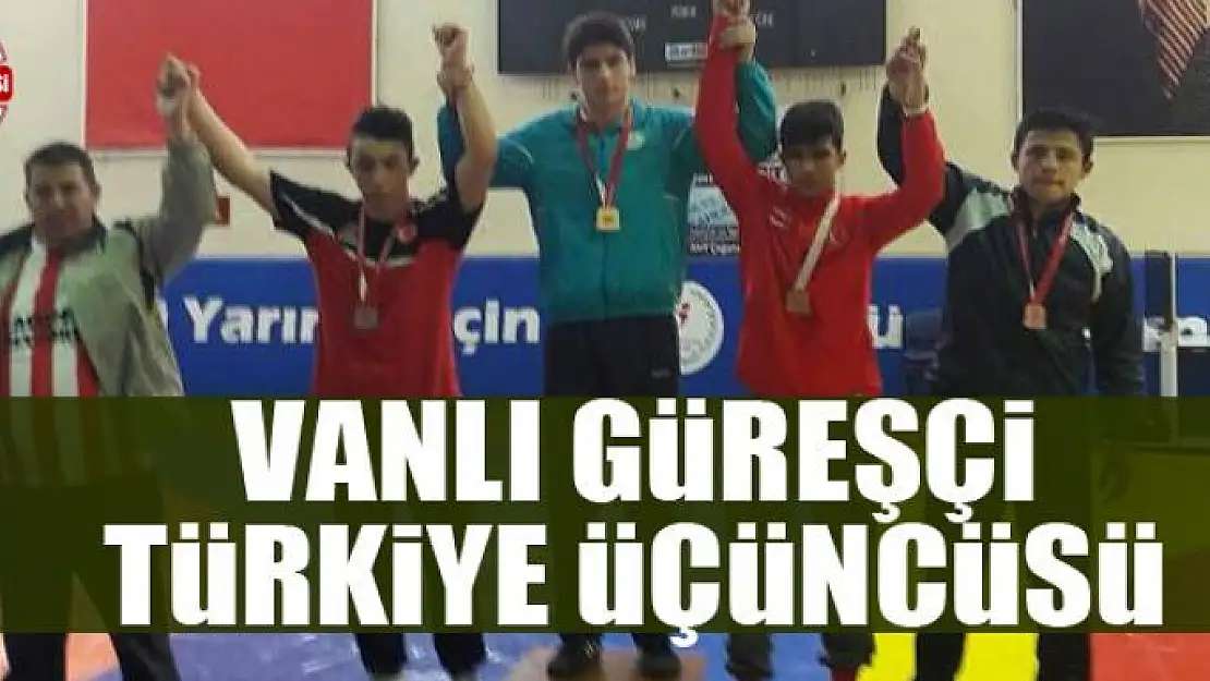 Vanlı güreşçi Türkiye üçüncüsü…