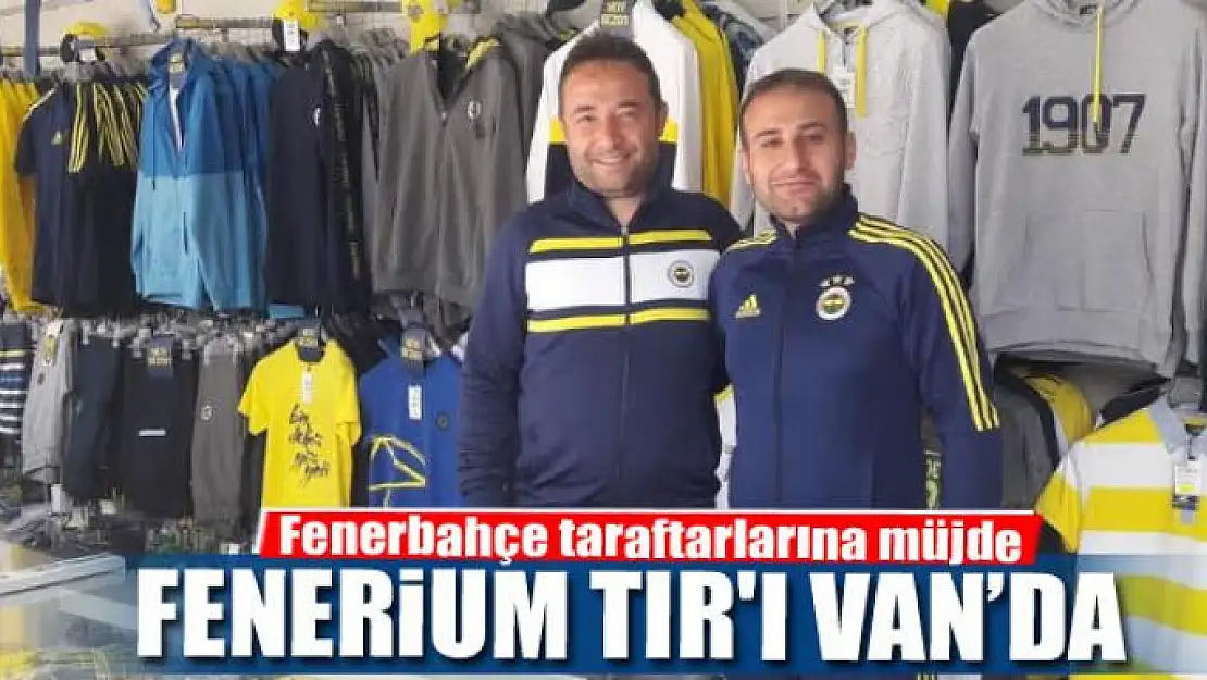 FENERİUM TIR'I VAN'DA