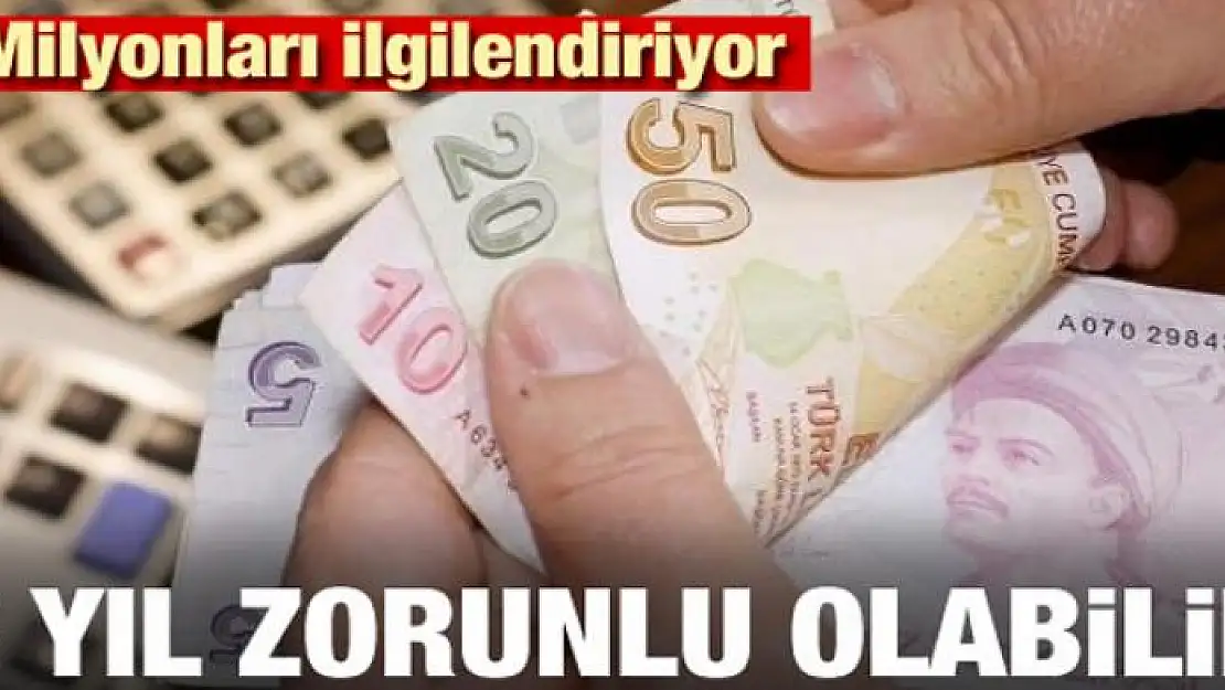 Milyonları ilgilendiriyor! 3 yıl zorunlu olabilir