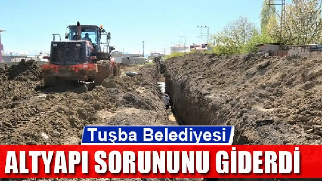 Tuşba Belediyesi yıllardır yaşanan altyapı sorununu giderdi