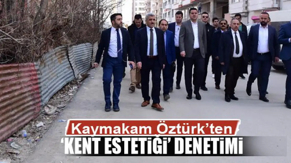 Kaymakam Öztürk'ten 'Kent Estetiği' denetimi 