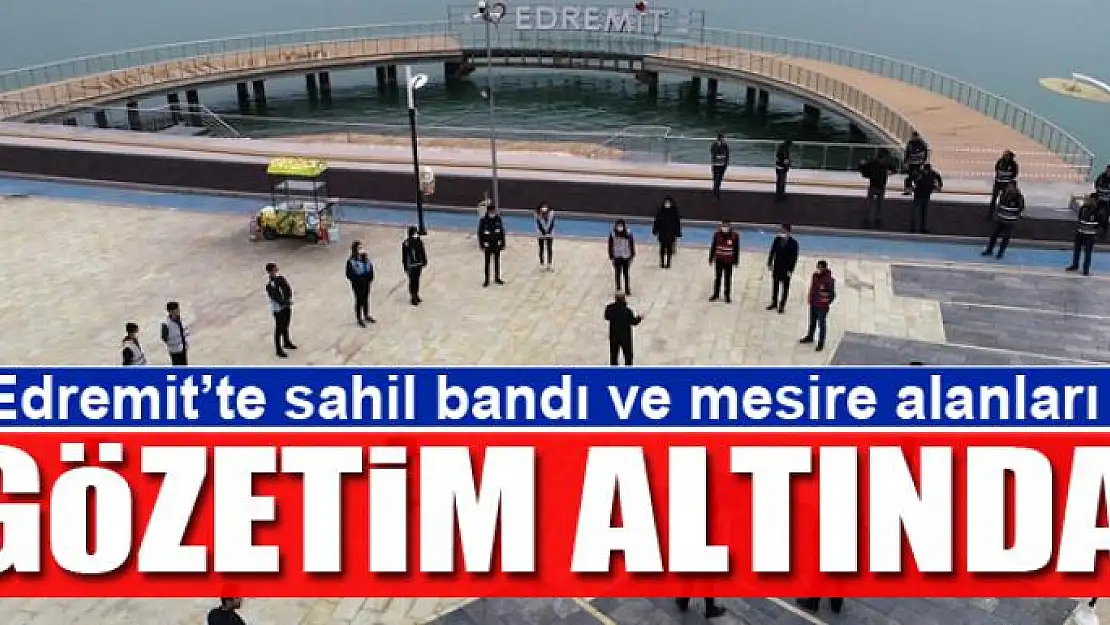 Edremit'te sahil bandı ve mesire alanları gözetim altında