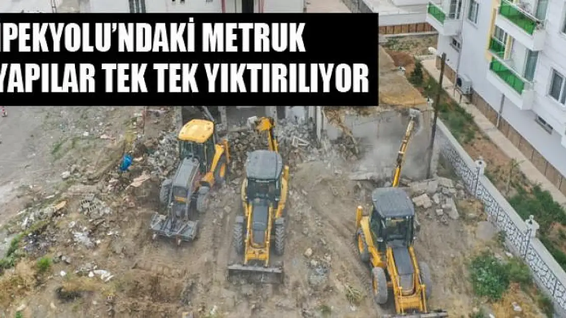 İpekyolu'ndaki metruk yapılar tek tek yıktırılıyor