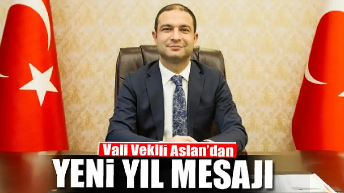 Vali Vekili Aslan'dan yeni yıl mesajı