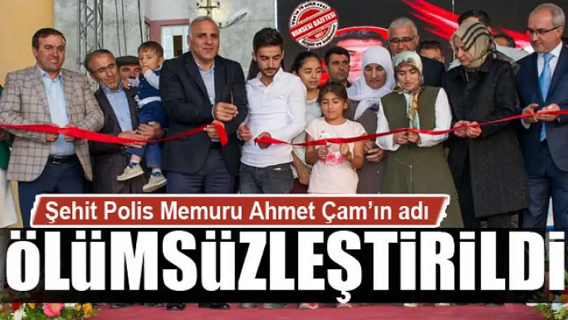 Şehit Polis Memuru Ahmet Çam'ın adı ölümsüzleştirildi