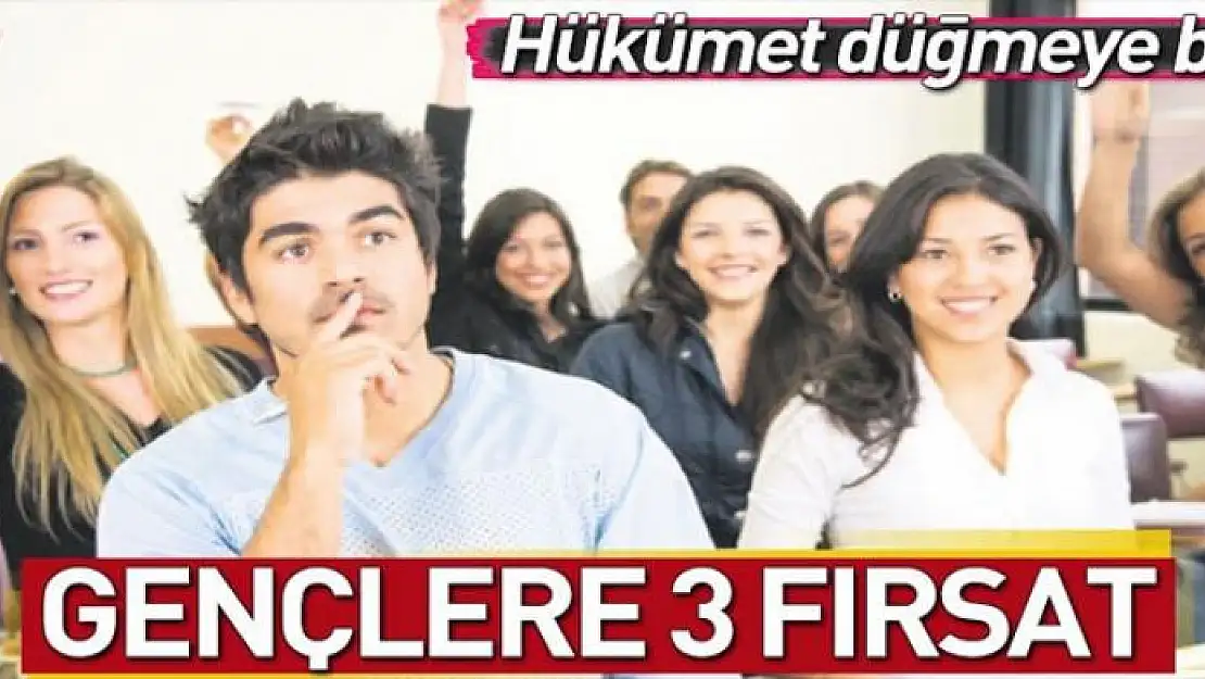 Gençlere 3 fırsat 