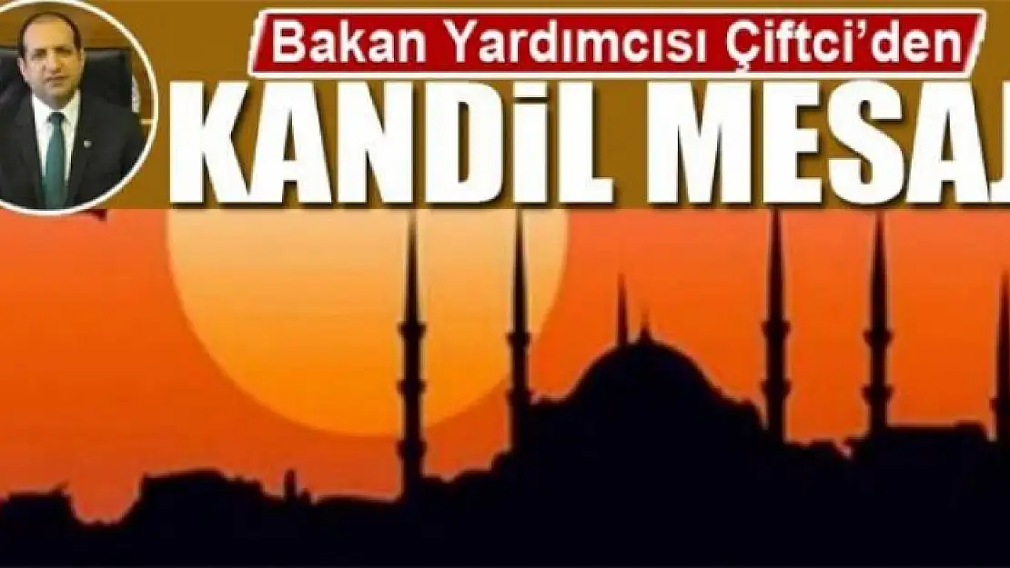 ÇİFTÇİ'DEN MEVLİT KANDİLİ MESAJI