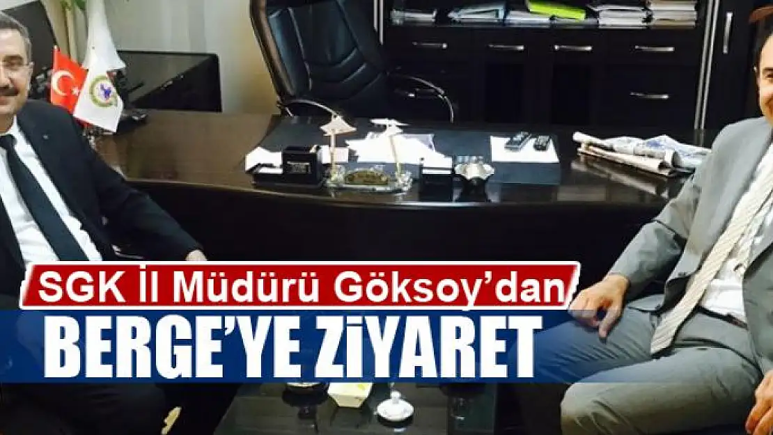 SGK İl Müdürü Göksoy'dan Başkan Berge'ye ziyaret