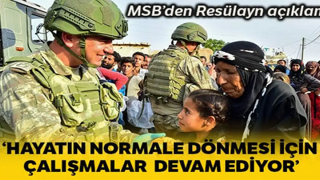 MSB: 'Resülayn'da hayatın normale dönmesi için  çalışmalar devam ediyor'