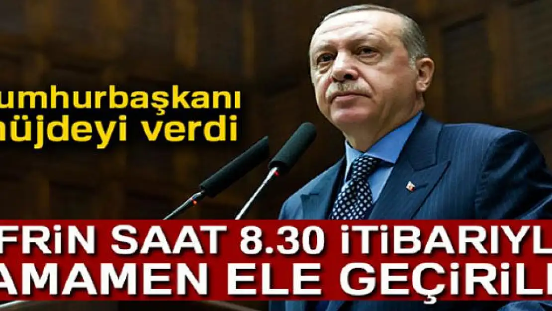 Cumhurbaşkanı Erdoğan: 'Afrin kent merkezi 8.30 itibariyle tamamen kontrol altına alındı'