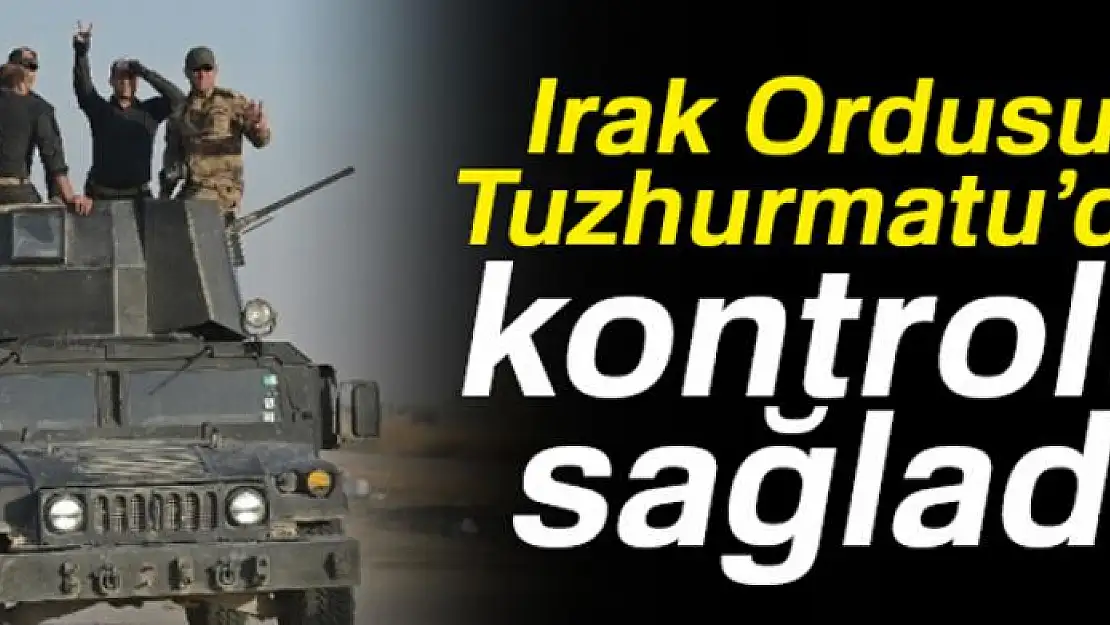 Irak Ordusu Tuzhurmatu'da kontrolü sağladı