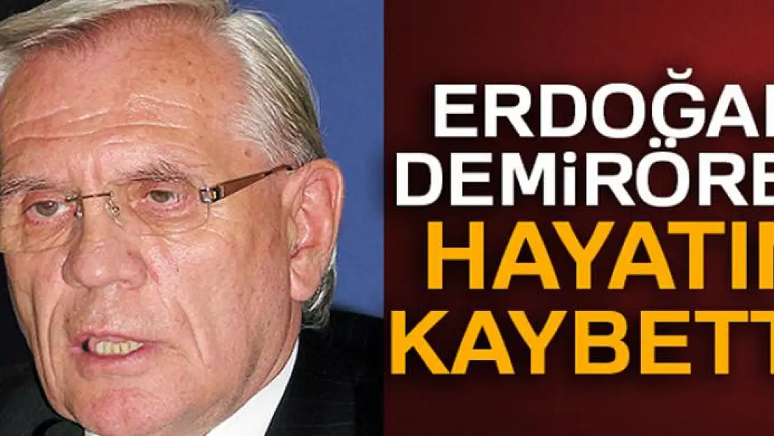 Erdoğan Demirören hayatını kaybetti!