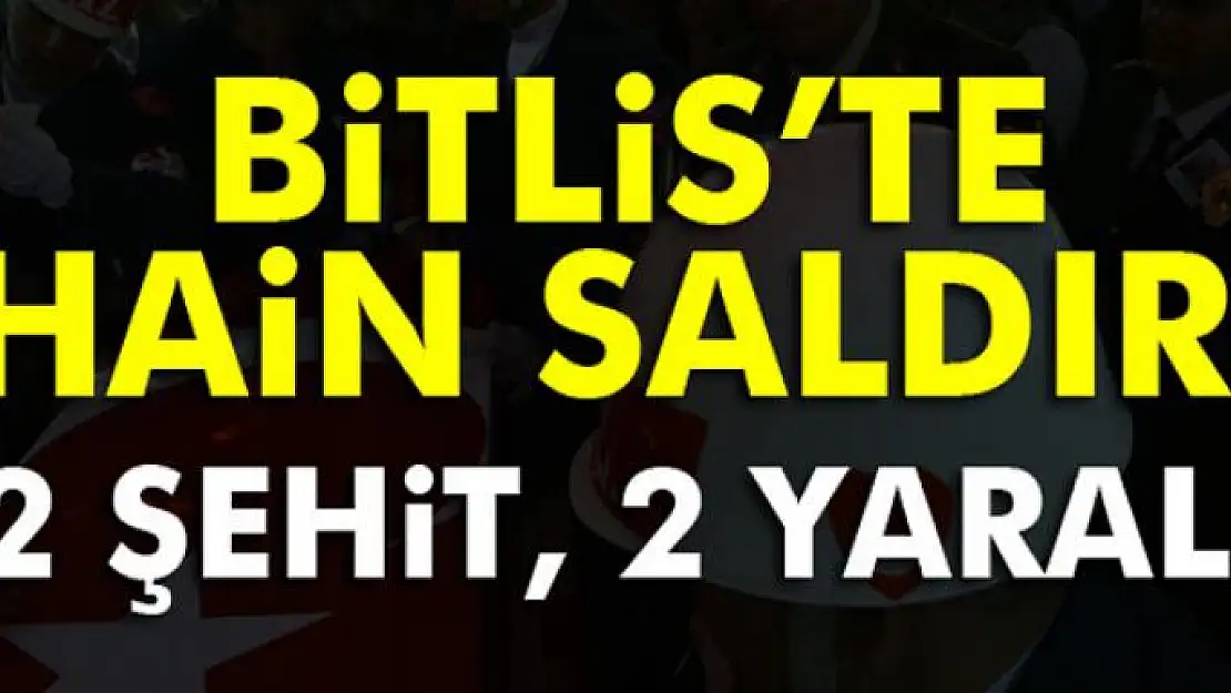 Bitlis'te çatışma: 2 şehit, 2 yaralı