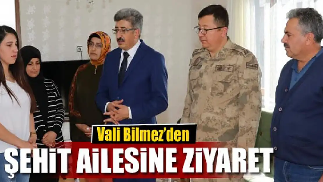 Vali Bilmez'den şehit ailesine ziyaret