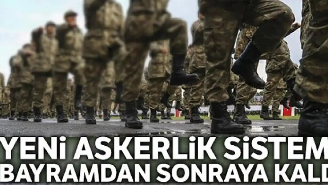 Yeni askerlik sistemine ilişkin teklif bayramdan sonra görüşülecek