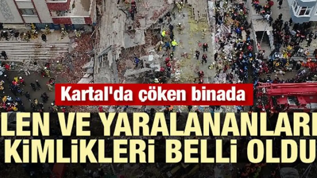 Kartal'da çöken binada ölen ve yaralananların kimlikleri belli oldu