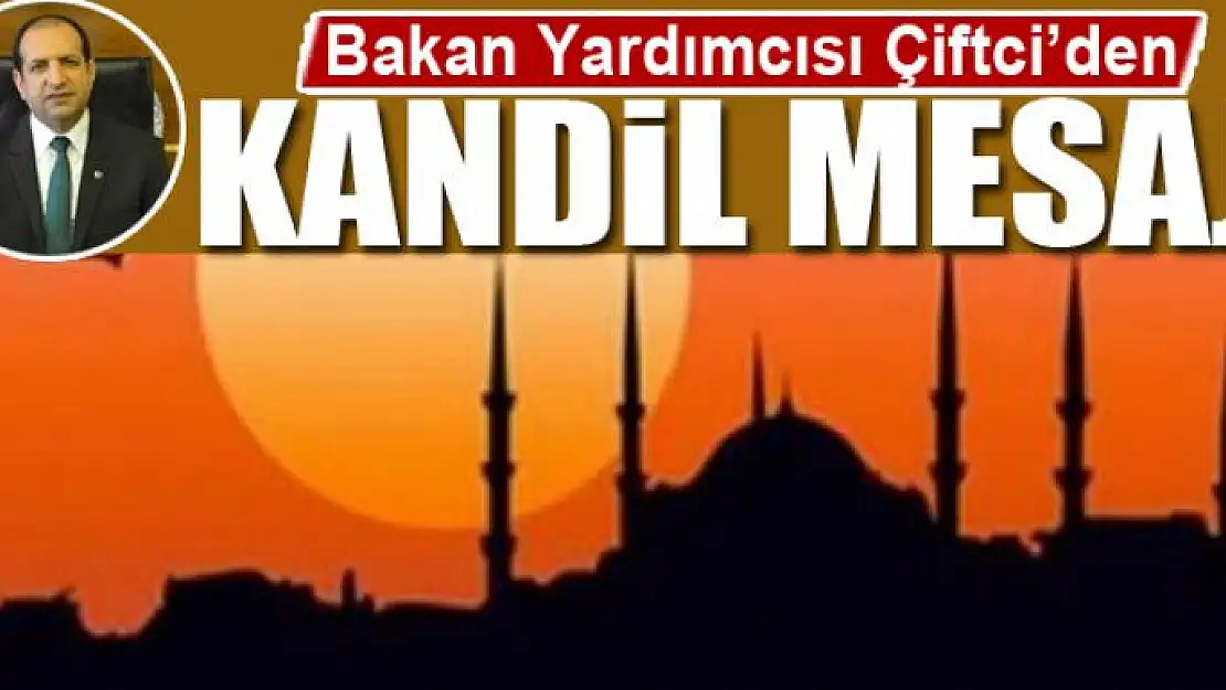 ÇİFTÇİ'DEN MEVLİT KANDİLİ MESAJI