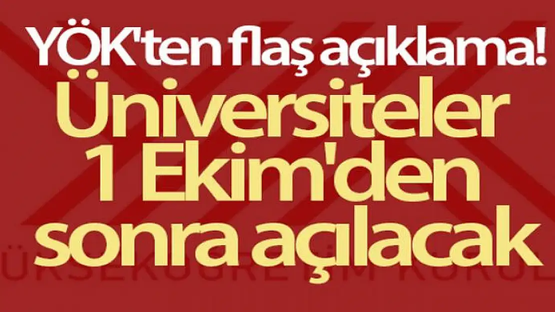 YÖK'ten flaş açıklama! Üniversiteler 1 Ekim'den sonra açılacak