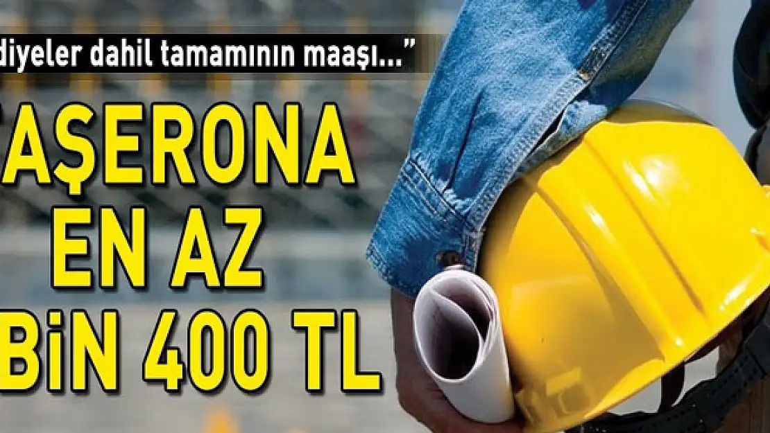 Taşerona en az 2 bin 400 TL 