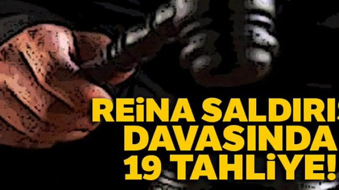 Reina saldırısı davasında 19 sanığa tahliye