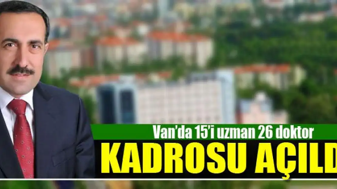 Van'da 15'i uzman 26 doktor kadrosu açıldı