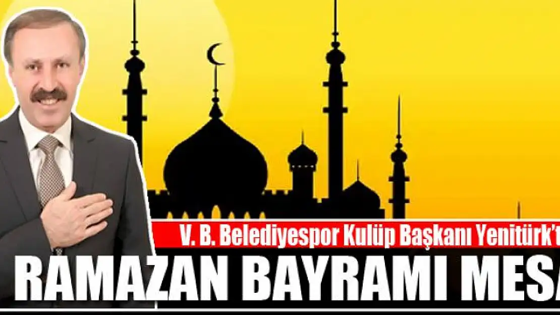 Başkan Yenitürk'ten Ramazan Bayramı mesajı…