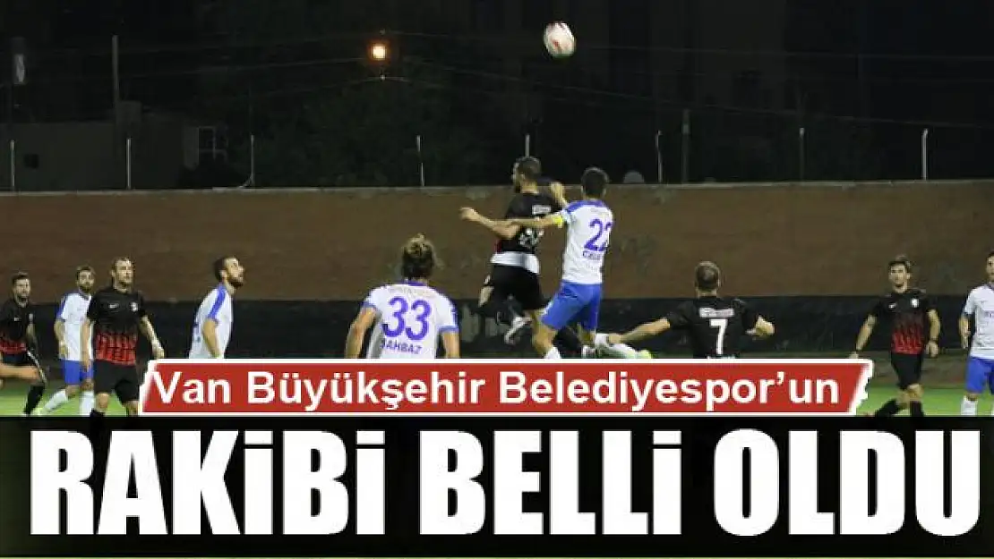 Van Büyükşehir Belediyespor'un rakibi belli oldu