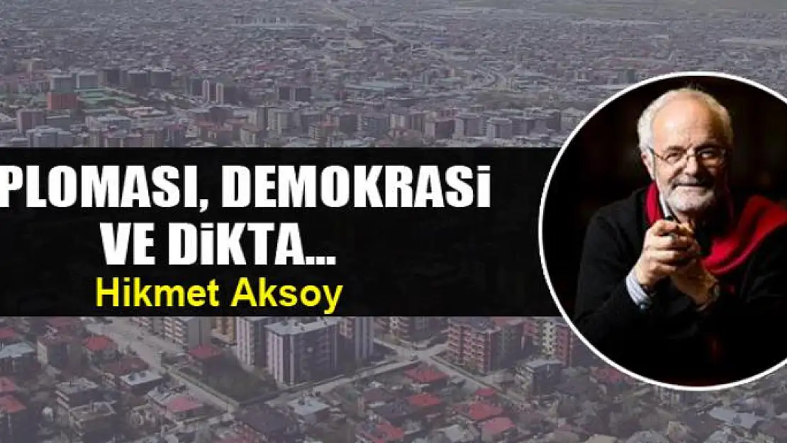 DİPLOMASI, DEMOKRASİ VE DİKTA...