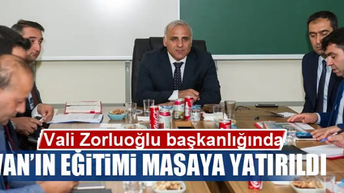 VAN'IN EĞİTİMİ MASAYA YATIRILDI