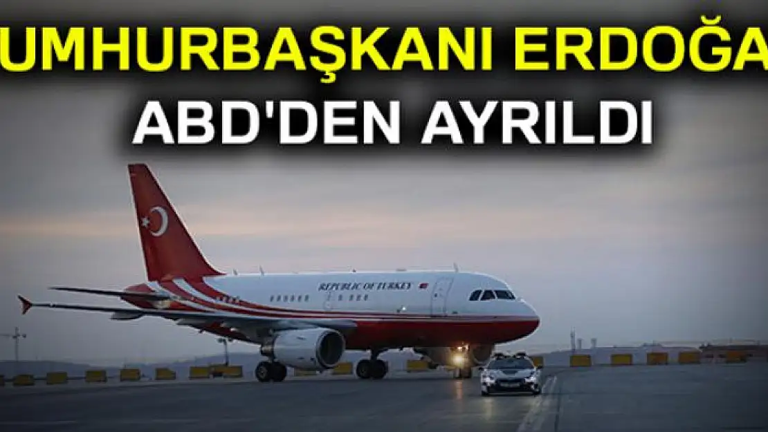 Cumhurbaşkanı Recep Tayyip Erdoğan ABD'den ayrıldı