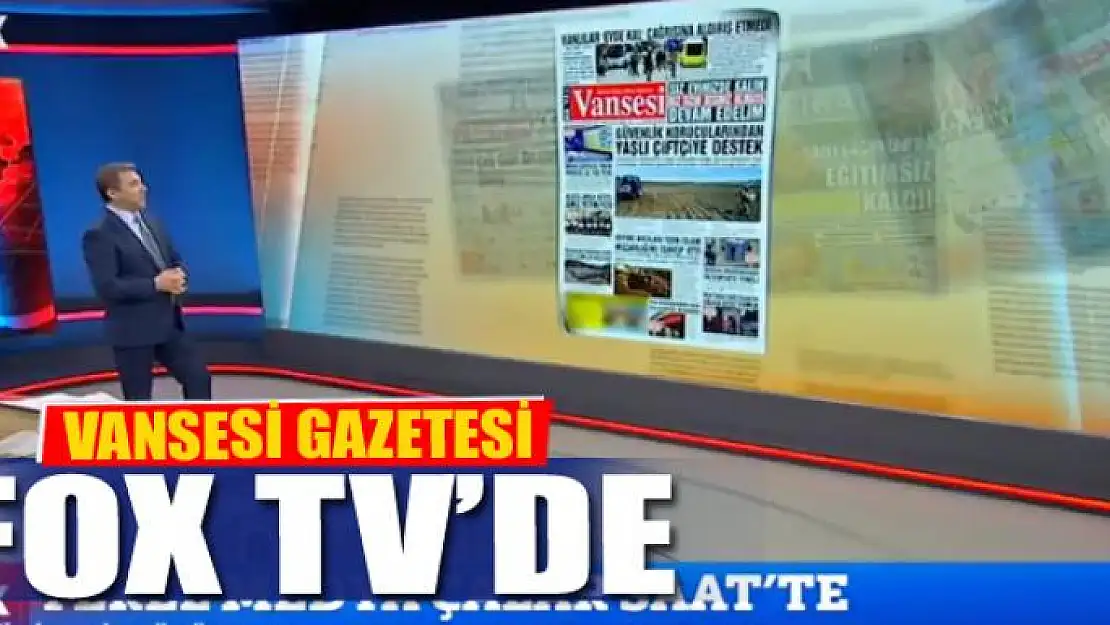 VANSESİ GAZETESİ FOX TV'DE