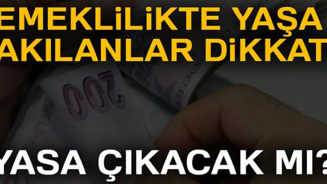 Emeklilikte yaşa takılanlar için yasa çıkacak mı?