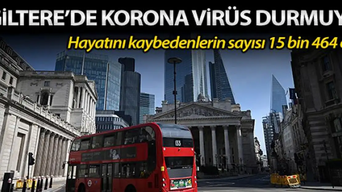 İngiltere'de Korona virüsten ölenlerin sayısı 15 bini aştı