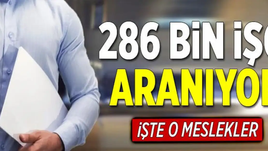 286 bin işçi aranıyor  