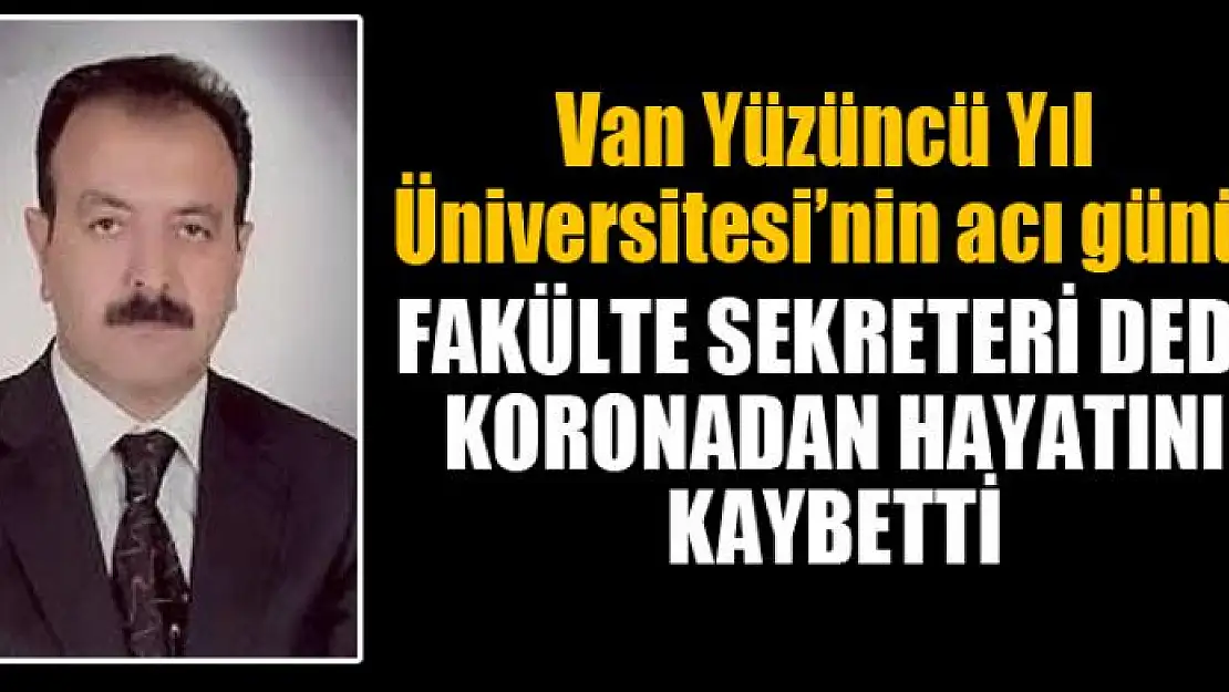 Fakülte sekreteri dede koronadan hayatını kaybetti